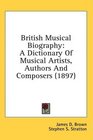 British Musical Biography A Dictionary Of Musical Artists Authors And Composers