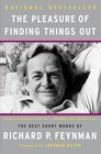 The Pleasure of Finding Things Out The Best Short Works of Richard P Feynman