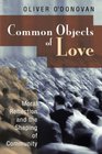 Common Objects of Love Moral Reflection and the Shaping of Community The 2001 Stob Lectures