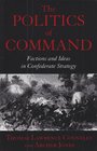 The Politics of Command Factions and Ideas in Confederate Strategy