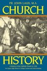 Church History: A Complete History of the Catholic Church to the Present Day for High School, College and Adult Reading