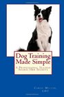 Dog Training Made Simple A Professional Trainer Shares Her Secrets