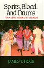 Spirits, Blood, and Drums: The Orisha Religion in Trinidad