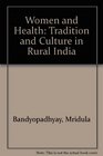 Women and Health Tradition and Culture in Rural India