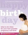 Happy Birth Day What to Do When for Your Best Possible Pregnancy and Birth