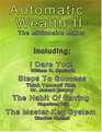 Automatic Wealth II The Millionaire Maker  IncludingThe Master Key SystemThe Habit Of SavingSteps To SuccessThink  Yourself  RichI  Dare You
