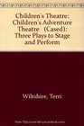 Children's Adventure Theatre Three Plays to Stage and Perform