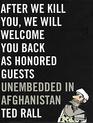 After We Kill You We Will Welcome You Back as Honored Guests Unembedded in Afghanistan