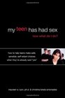 My Teen Has Had Sex Now What Do I Do How to Help Teens Make Safe Sensible SelfReliant Choices When They've Already Said Yes