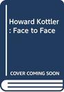 Howard Kottler Face to Face