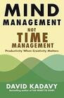 Mind Management Not Time Management Productivity When Creativity Matters