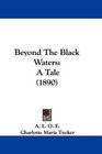 Beyond The Black Waters A Tale