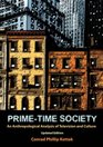 PrimeTime Society An Anthropological Analysis of Television and Culture Updated Edition