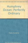 Humphrey Ocean Perfectly Ordinary