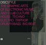 Discstyle  the Graphic Arts of Electronic Music and Club Culture House Techno Electro Triphop Drum'N'Bass Big Beat The Graphic Arts of Electronic Music  Culture Techno Electro Triphop Drum'N'Base