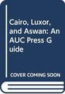 Cairo Luxor and Aswan An AUC Press Guide