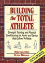 Building the Total Athlete Strength Training and Physical Conditioning for Junior and Senior High School Athletes