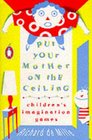 Put Your Mother on the Ceiling Children's Imagination Games