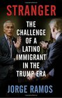Stranger The Challenge of a Latino Immigrant in the Trump Era