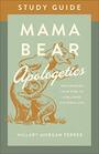 Mama Bear Apologetics Study Guide Empowering Your Kids to Challenge Cultural Lies