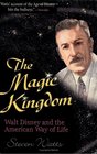 The Magic Kingdom Walt Disney and the American Way of Life