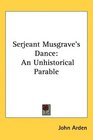 Serjeant Musgrave's Dance An Unhistorical Parable