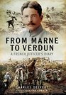 From the Marne to Verdun The War Diary of Captain Charles Delvert 101st Infantry 19141916