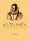 Alice Owen The Life Marriages and Times of a Tudor Lady