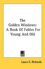The Golden Windows A Book Of Fables For Young And Old