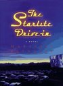 The Starlite DriveIn A Novel