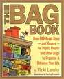 The Bag Book Over 500 Great Uses and Reuses for Paper Plastic and Other Bags to Organize and Enhance Your Life