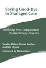 Saying GoodBye to Managed Care Building Your Independent Psychotherapy Practice