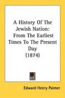 A History Of The Jewish Nation From The Earliest Times To The Present Day