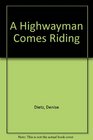 A Highwayman Comes Riding