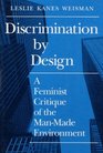 Discrimination by Design A Feminist Critique of the ManMade Environment