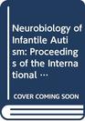 Neurobiology of Infantile Autism Proceedings of the International Symposium on Neurobiology of Infantile Autism Tokyo 1011 November 1990  Satelli  nt convention