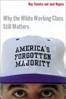 America's Forgotten Majority Why the White Working Class Still Matters