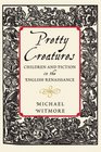 Pretty Creatures Children and Fiction in the English Renaissance