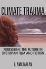 Climate Trauma Foreseeing the Future in Dystopian Film and Fiction