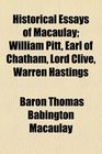 Historical Essays of Macaulay William Pitt Earl of Chatham Lord Clive Warren Hastings