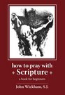 How to Pray with Scripture: A Book for Beginners