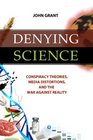 Denying Science: Conspiracy Theories, Media Distortions, and the War Against Reality