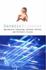 Genetic Dilemmas Reproductive Technology Parental Choices and Children's Futures