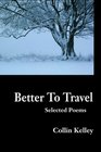 Better to Travel Selected Poems