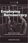 Employing Bureaucracy Managers Unions and the Transformation of Work in the 20th Century Revised Edition