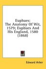 Euphues: The Anatomy Of Wit, 1579; Euphues And His England, 1580 (1868)