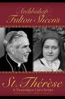 Archbishop Fulton Sheen's St. Therese - A Treasured Love Story