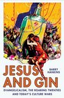 Jesus and Gin Evangelicalism the Roaring Twenties and Today's Culture Wars