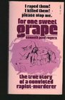 For one sweet grape The extraordinary memoir of a convicted rapistmurderer