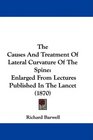 The Causes And Treatment Of Lateral Curvature Of The Spine Enlarged From Lectures Published In The Lancet